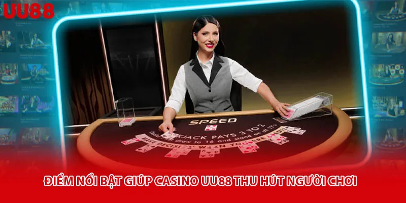 Ưu điểm nổi bật giúp Casino Uu88 chiếm trọn niềm tin người chơi
