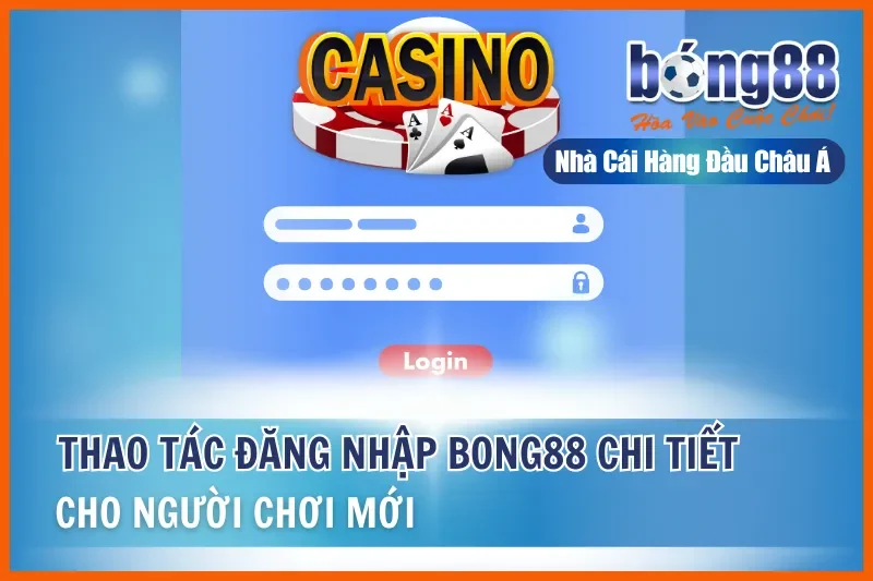 Đăng Nhập Bong88 – Hướng Dẫn Từng Bước Cho Người Mới