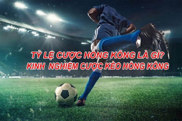 Kinh nghiệm quan trọng khi chơi theo cược Hồng Kông