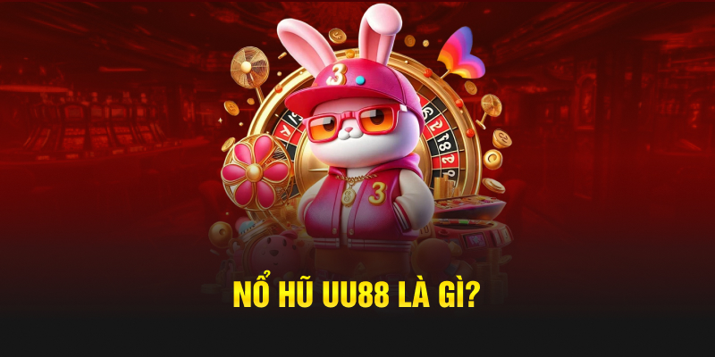Những trò chơi nổ hũ đáng thử tại UU88