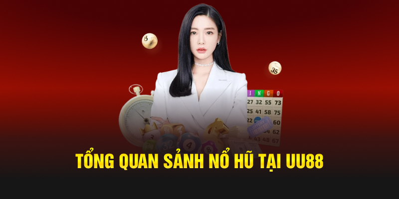 Tổng quan sảnh nổ hũ tại UU88